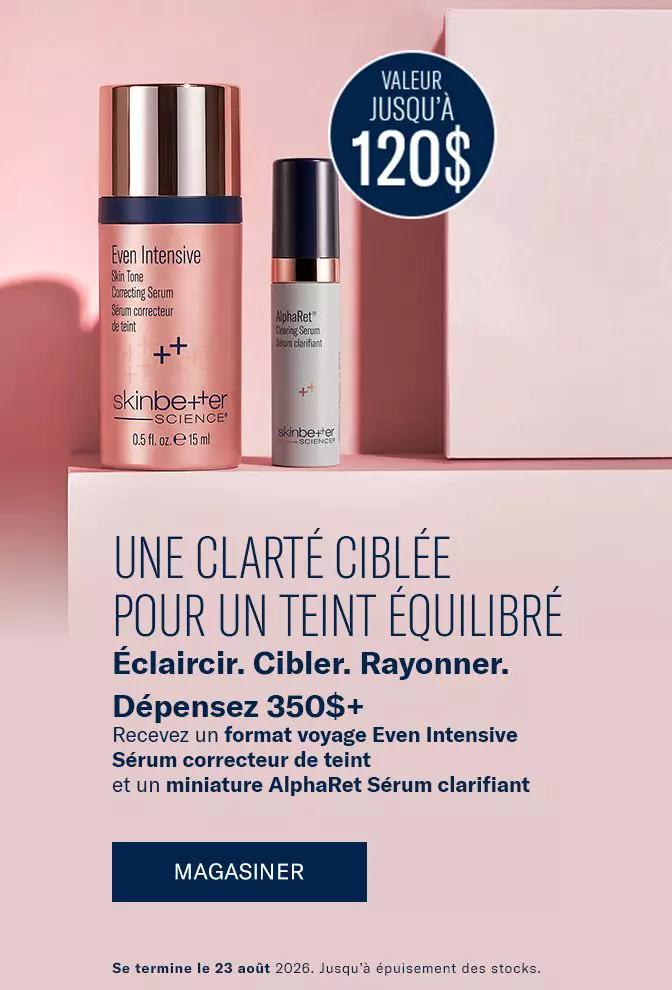 Depensez 350$+ Recevez un format voyage Even Intensive Serum correcteur de teint et un miniature AlphaRet Serum clarifiant. Se termine 23/08