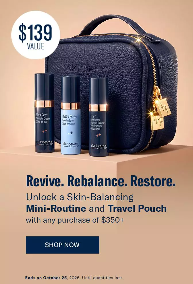 Unlock a Skin-Balancing Mini-Routine and Travel Pouch with any purchase of $350+. Ends 24/10