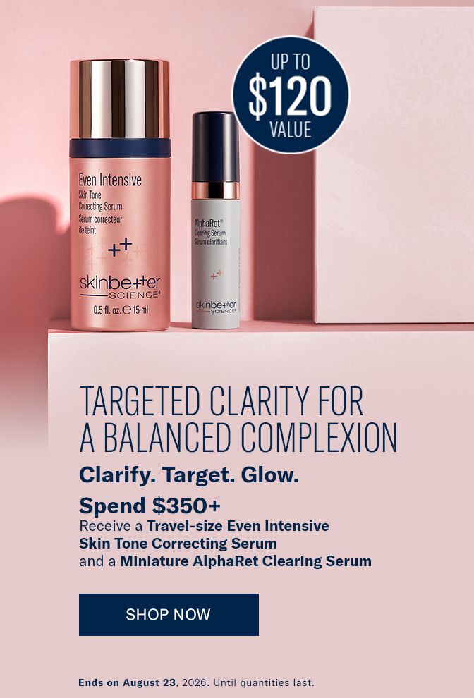Spend $350+  Receive a Travel-size Even Intensive Skin Tone Correcting Serum and a Miniature AlphaRet Clearing Serum. Ends 23/08