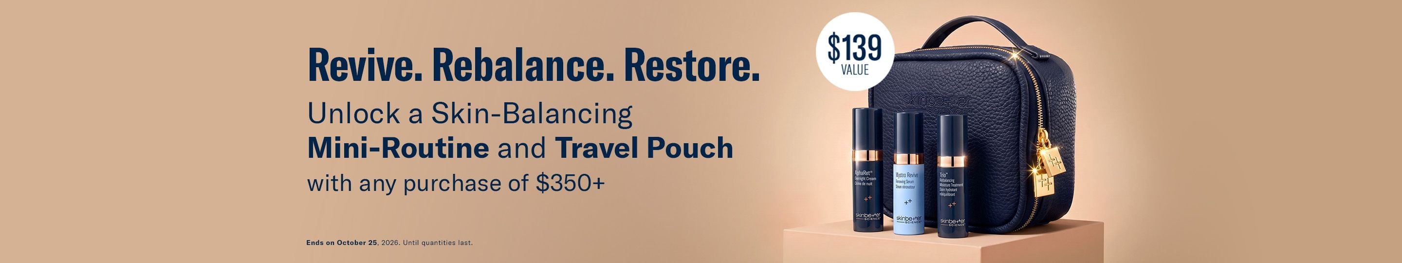 Unlock a Skin-Balancing Mini-Routine and Travel Pouch with any purchase of $350+. Ends 24/10