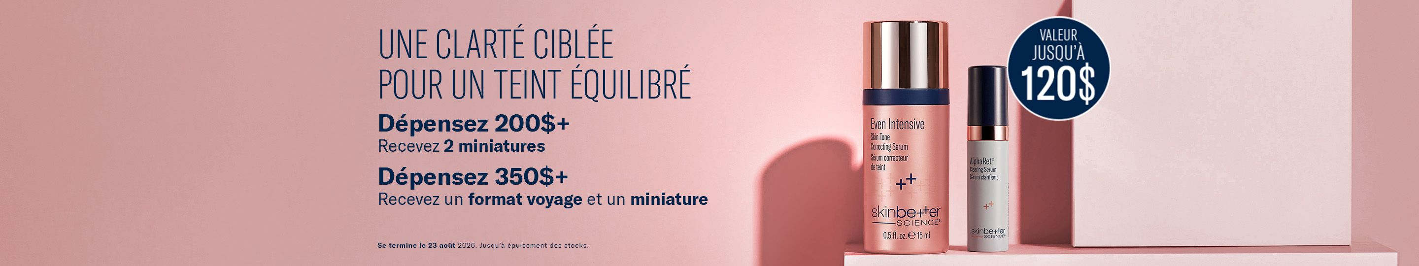 Dépensez 200$+ Recevez 2 miniatures. Dépensez 350$+ Recevez un format voyage et un miniature. Se termine 23/08