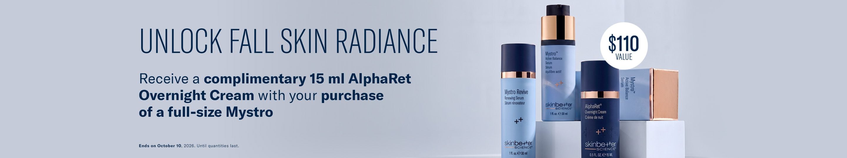 Receive a complimentary 15 ml AlphaRet Overnight Cream with your purchase of a full-size Mystro. Ends 10/10